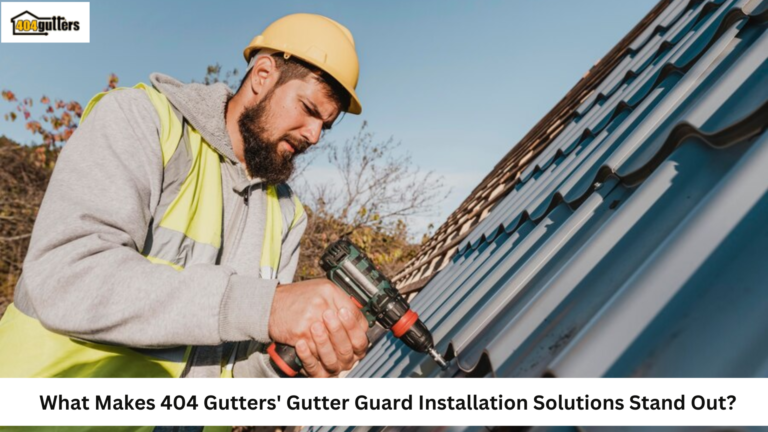 What Makes 404 Gutters’ Gutter Guard Installation Solutions Stand Out?