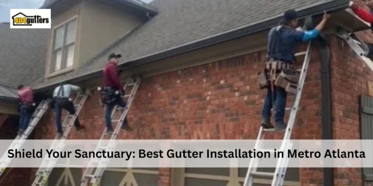 Shield Your Sanctuary: Best Gutter Installation in Metro Atlanta
